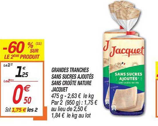 grandes tranches sans sucres ajoutés sans croûte nature jacquet -60% sur le 2ème produit