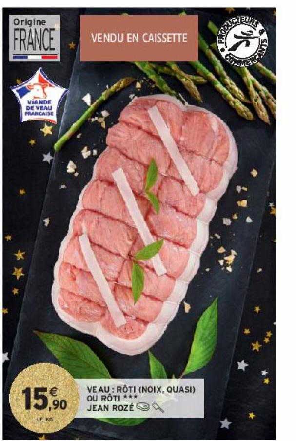 veau : rôti (noix, quasi) ou rôti*** jean rozé