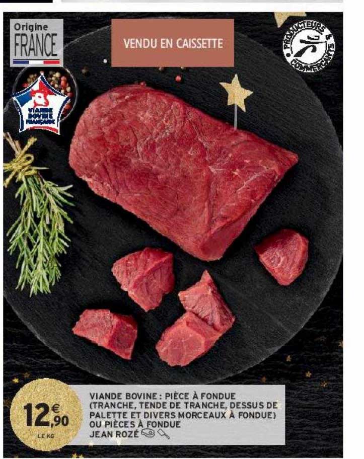 viande bovine : pièce à fondue (tranche, tende de tranche, dessus de palette et divers morceaux à fondue) ou pièces à fondue jean rozé