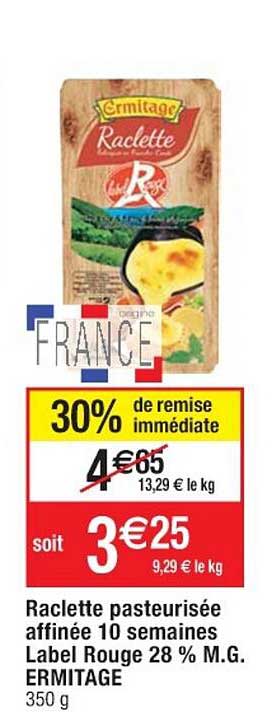 raclette pasteurisée affinée 10 semaines label rouge 28% m.g. ermitage