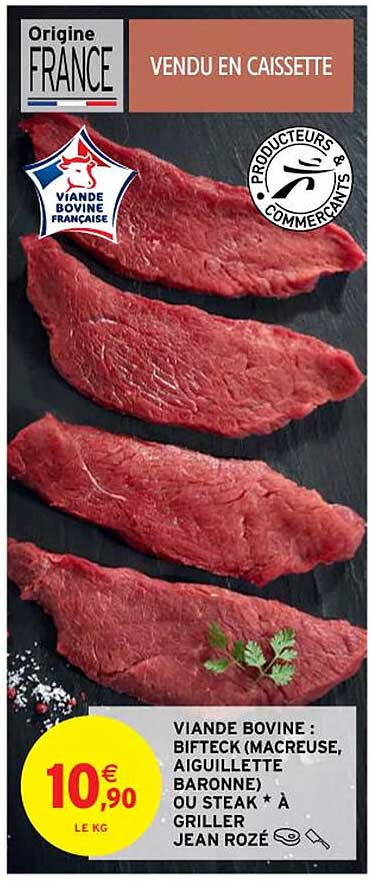 viande bovine : bifteck (macreuse, aiguillette baronne) ou steak*à griller jean rozé