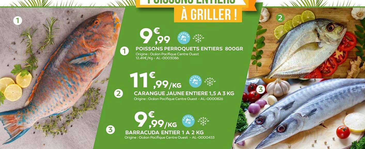 poissons perroquets entiers 800 gr, carangue jaune entière 1,5 à 3 kg, barracuda entier 1 à 2 kg