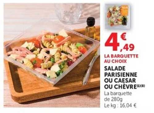 SALADE PARISIENNE OU CAESAR OU CHÈVRE