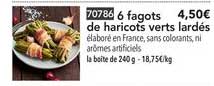 6 fagots de haricots verts lardés