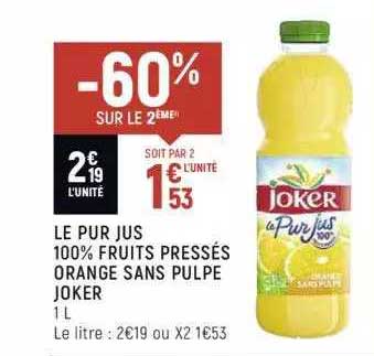 le pur jus 100% fruits pressés orange sans pulpe joker -60% sur le 2ème