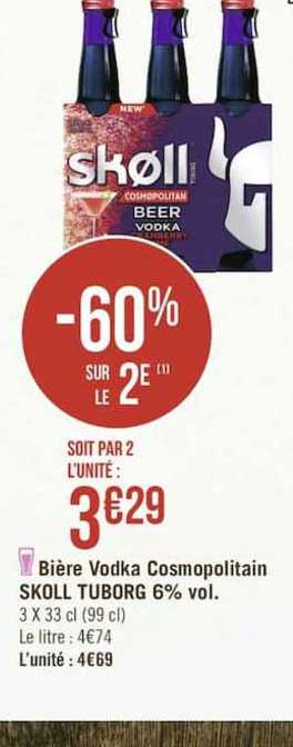 bière vodka cosmopolitain skoll tuborg 6% vol. -60% sur le 2è