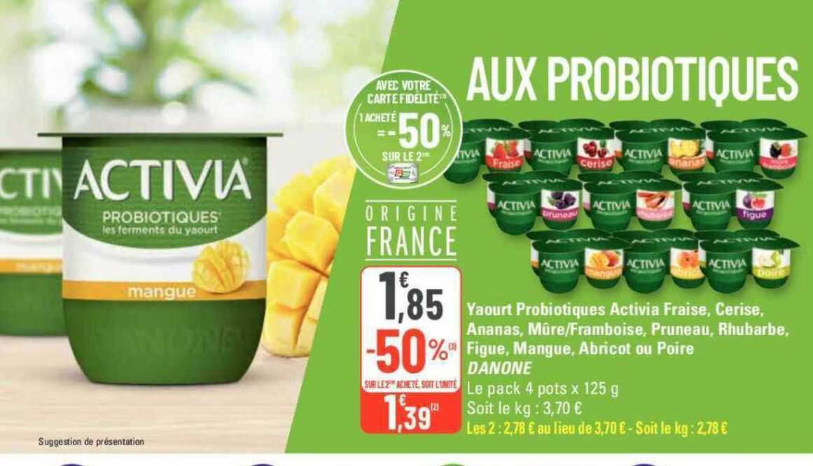 yaourt probiotiques activia fraise, cerise, ananas; mûre/framboise, pruneau, rhubarbe, figue, mangue, abricot ou poire danone