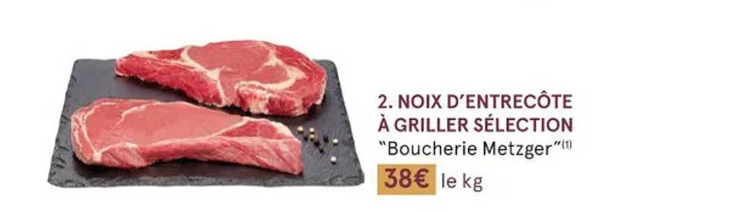 noix d'entrecôte à griller sélection "boucherie metzger"