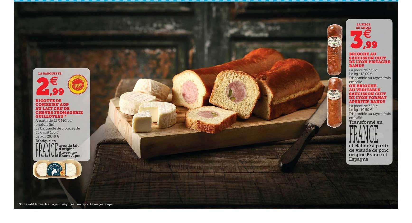 rigotte de condrieu aop au lait cru de chèvre fromagerie guilloteau , brioche au saucisson cuit de lyon pistache randy, ou brioche au véritable saucisson format apéritif randy