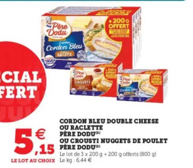 cordon bleu double cheese ou raclette père dodu ou crousti nuggets de poulet père dodu