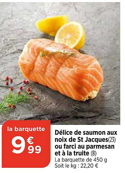 délice de saumon aux noix de st jacques ou farci au parmesan et à la truite