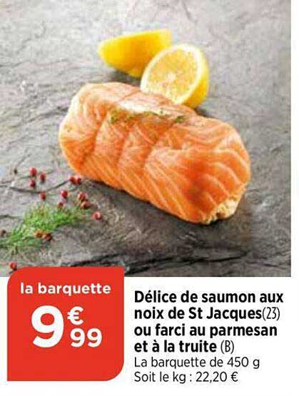 délice de saumon aux noix de st jacques ou farci au parmesan et à la truite