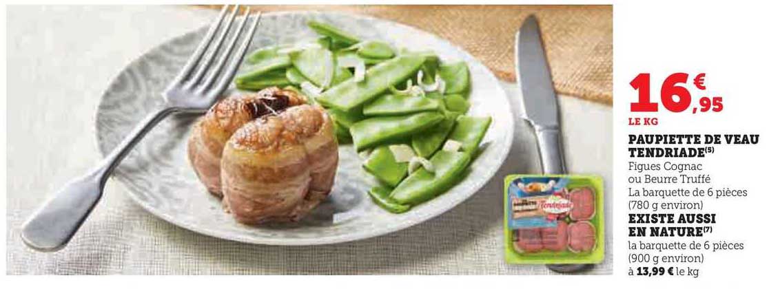 paupiette de veau tendriade existe aussi en nature