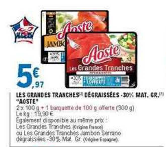 les grandes tranches dégraissées moins 30% mat. gr. aoste