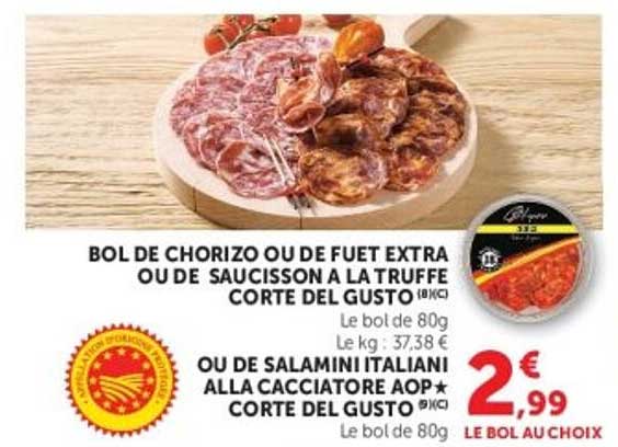 BOL DE CHORIZO OU DE FUET EXTRA OU DE SAUCISSON A LA TRUFFE CORTE DEL GUSTO