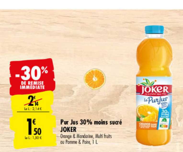 pur jus 30 % moins sucré joker -30% de remise immediate