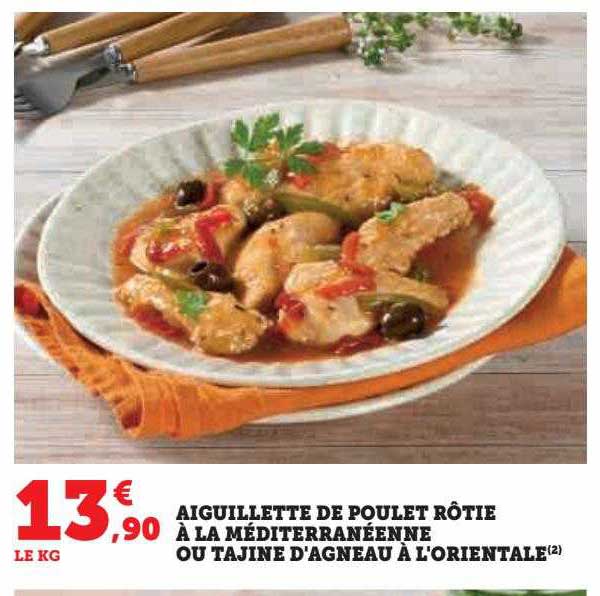 aiguillette de poulet rôtie à la méditerranéenne ou tajine d'agneau à l'orientale