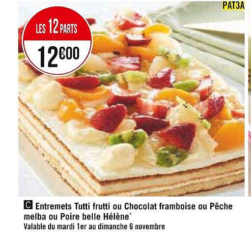 entremets tutti frutti ou chocolat framboise ou pêche melba ou poire belle hélène