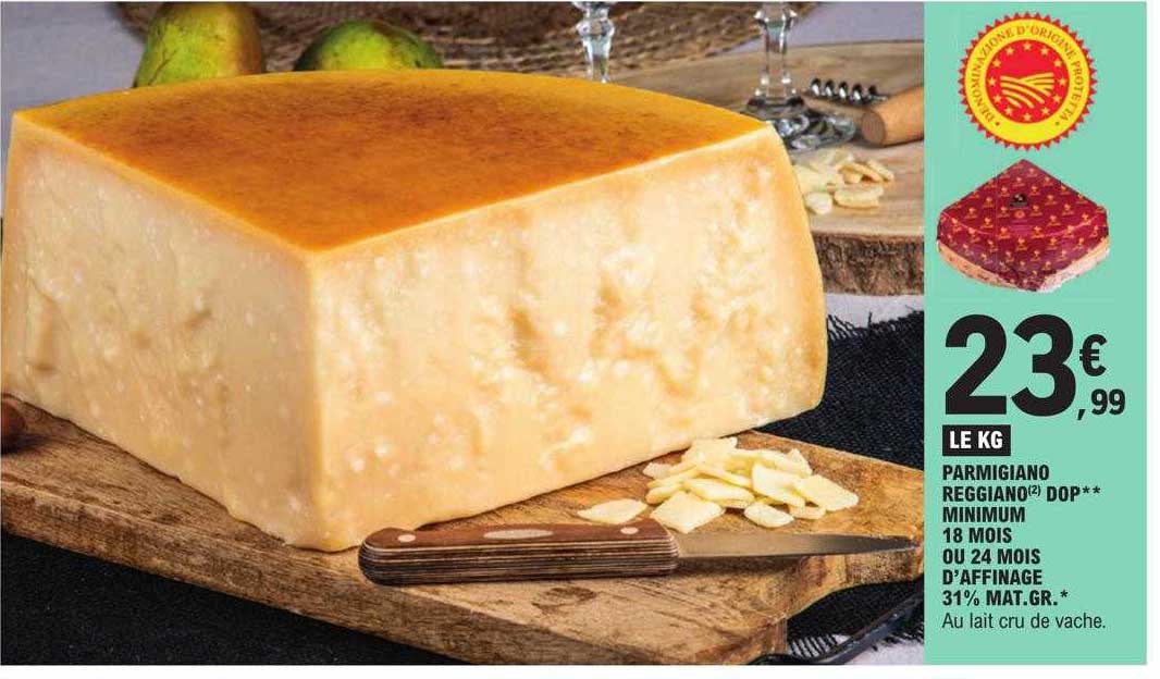 parmigiano reggiano dop** minimum 18 mois ou 24 mois d'affinage 31% mat. gr.