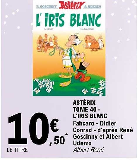 astérix tome 40 - l'iris blanc - fabcaro - didier conrad - d'après rené goscinny et albert uderzo