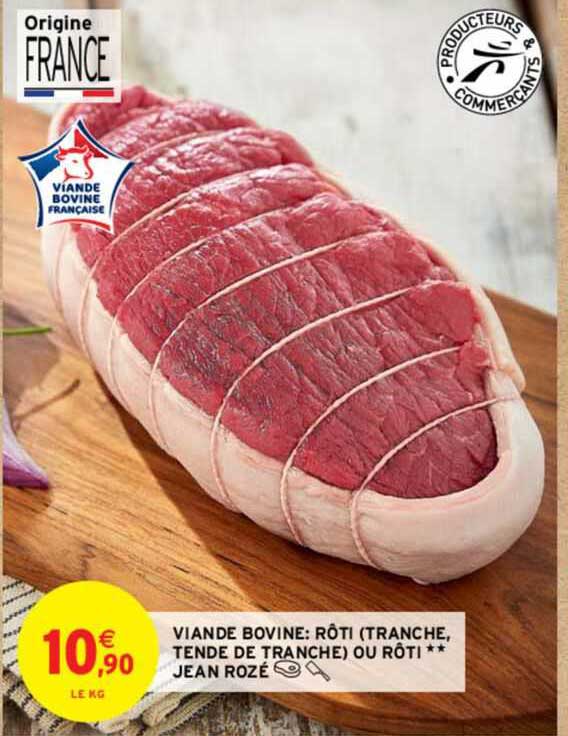 viande bovine : rôti (tranche, tende de tranche) ou rôti** jean rozé