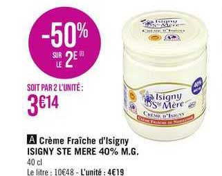 crème fraîche d'isigny ste mere 40% mg -50% sur le 2e