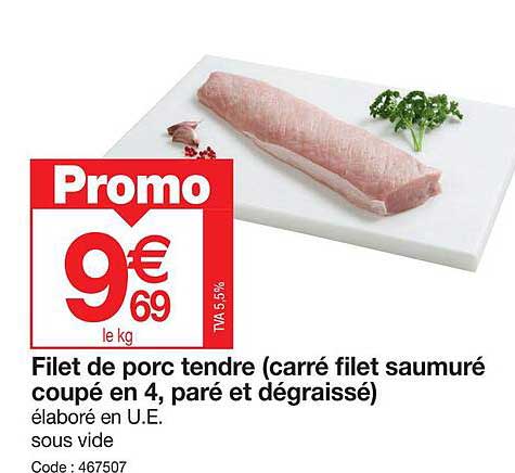 filet de porc tendre (carré filet saumuré coupé en 4, paré et dégraissé)