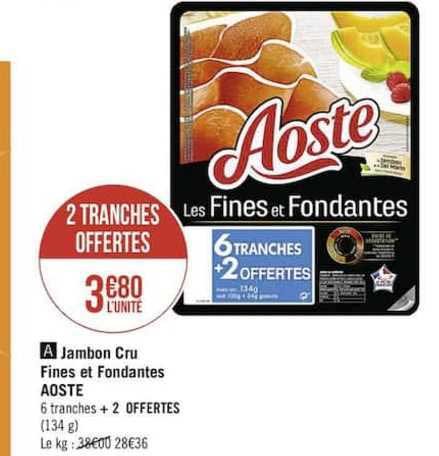 jambon cru fines et fondantes aoste 2 tranches offertes
