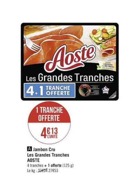 jambon cru les grandes tranches aoste 1 tranche offerte