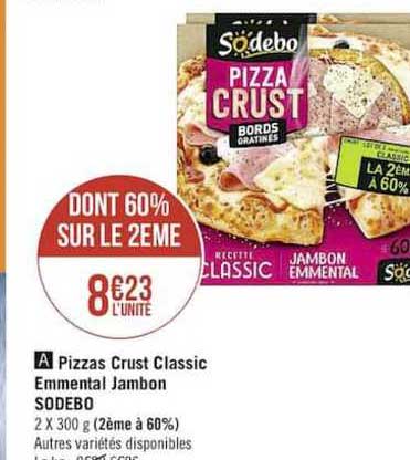 pizzas crust classic emmental jambon sodebo dont 60%% sur le 2ème
