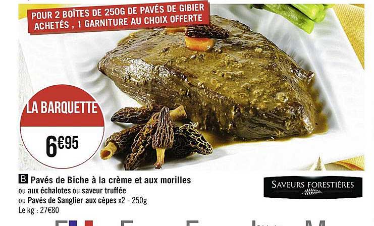 pavés de biche à la crème et aux morilles ou aux échalotes ou saveur truffée ou pavés de sanglier aux cèpes saveurs forestières