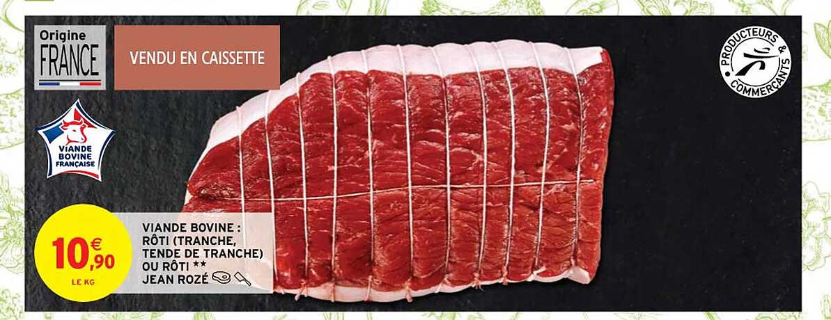 viande bovine : rôti (tranche, tende de tranche) ou rôti** jean rozé