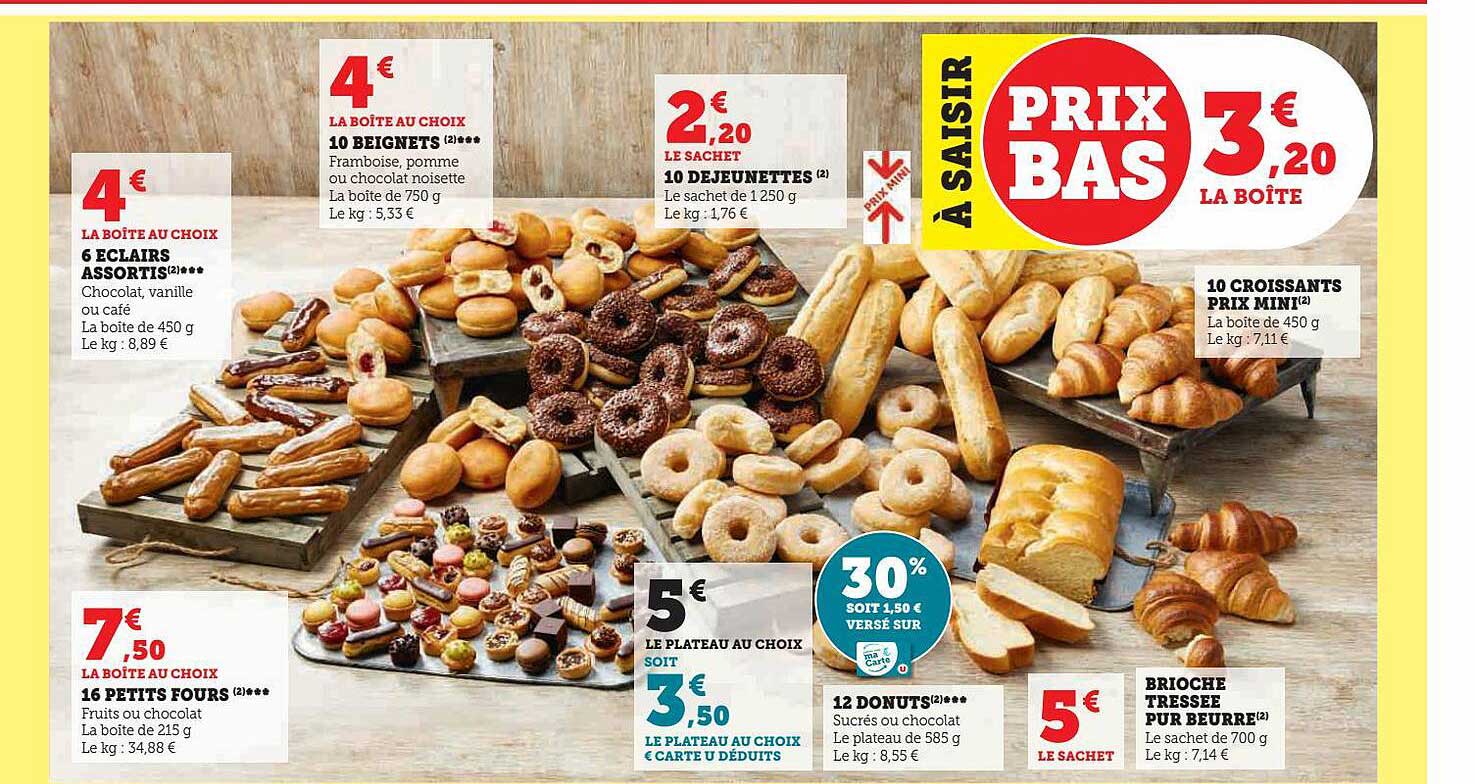 6 éclairs assortis, 16 petits fours, 10 beignets, 10 déjeunettes, 12 donuts, brioche tressée pur beurre, 10 croissants prix mini