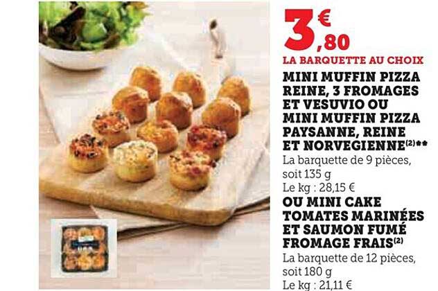 mini muffin pizza reine, 3 fromages et vesuvio ou mini muffin pizza paysanne, reine et norvégienne ou mini cake tomates marinées et saumon fumé fromage frais
