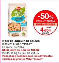 noix de cajou non salées natur' & bon vico -50% sur le 2ème article