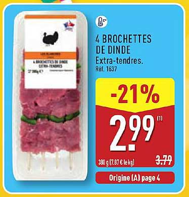 4 BROCHETTES DE DINDE EXTRA-TENDRES
