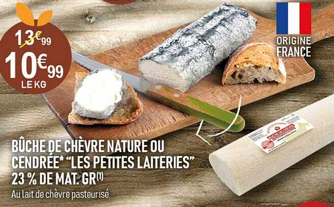 bûche de chèvre nature ou cendrée* "les petites laiteries" 23% de mat. gr.
