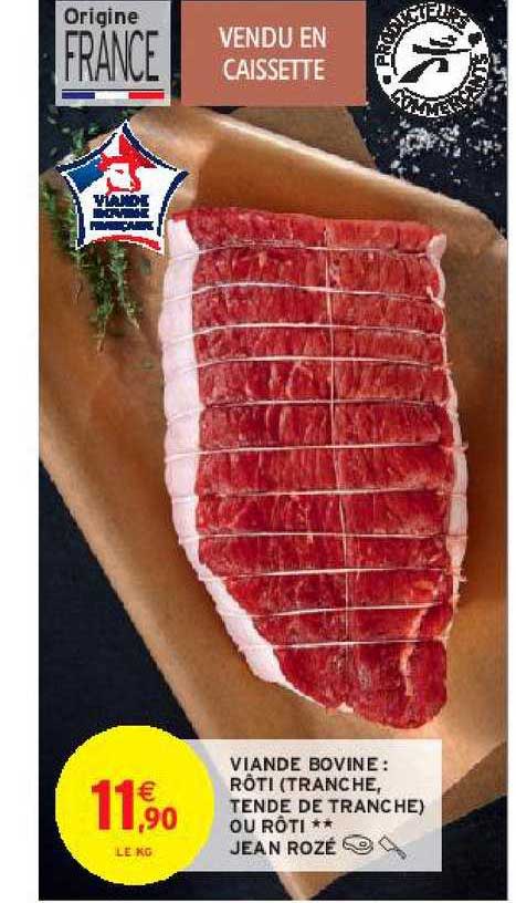 viande bovine : rôti(tranche, tende de tranche) ou rôti** jean rozé