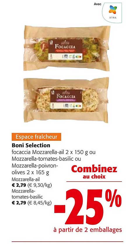 boni sélection focaccia mozzarella-ail ou mozzarella-tomates-basilic ou mozzarella-poivron-olives