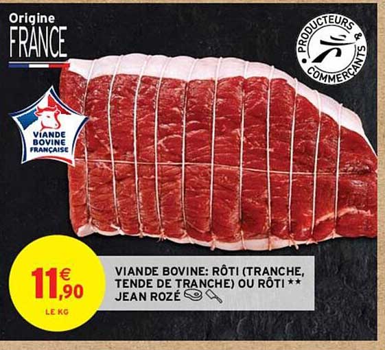viande bovine : rôti (tranche, tende de tranche) ou rôti** jean rozé