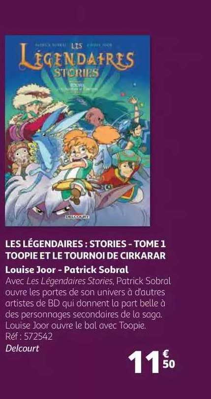 les légendaires : stores - tome 1 toopie et le tournoi de cirkarar louise joor - patrick sobral