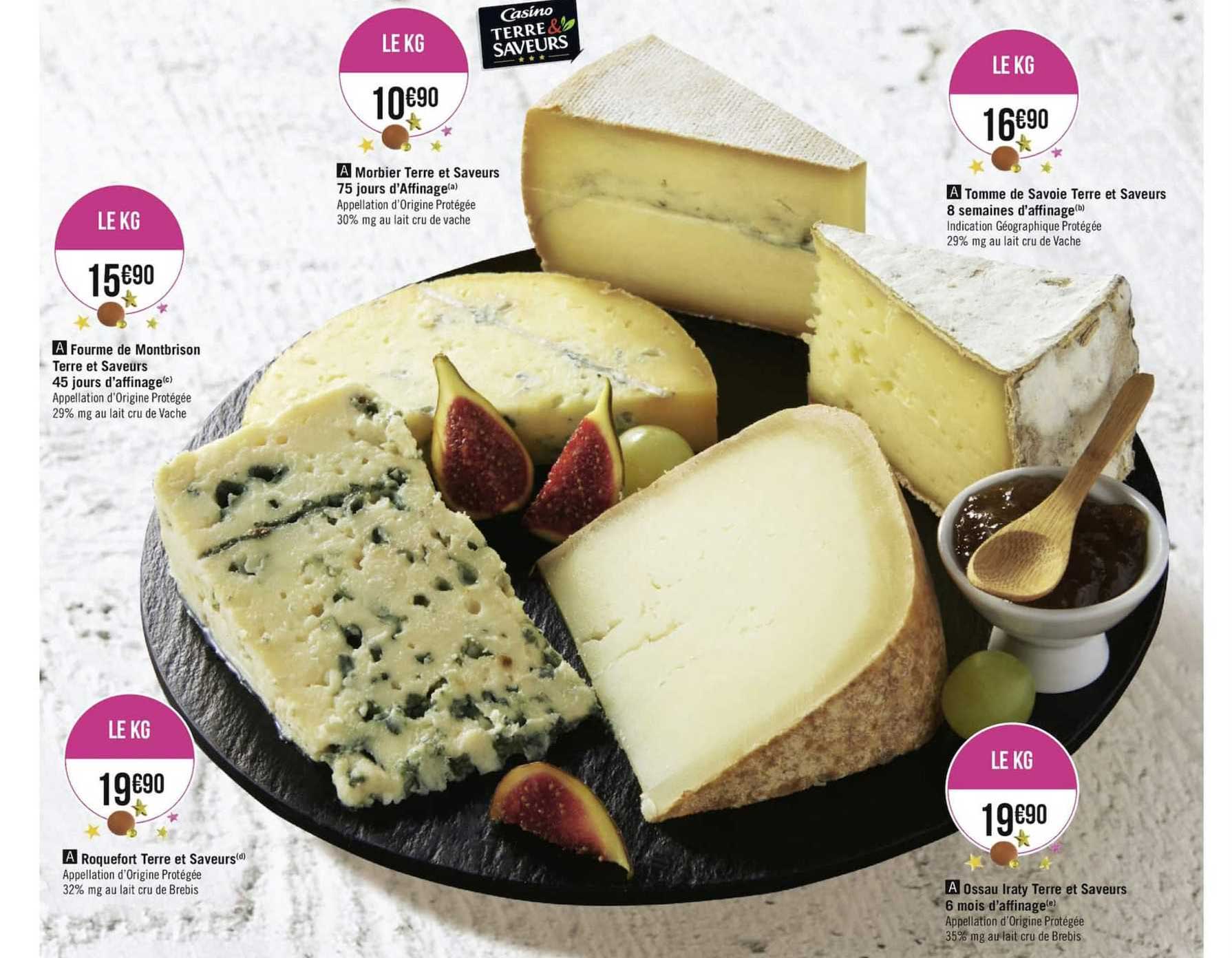 fourme de montbrison terre et saveurs 45 jours d'affinage, roquefort, morbier , tomme de savoie , ossau iraty 6 mois d'affinage