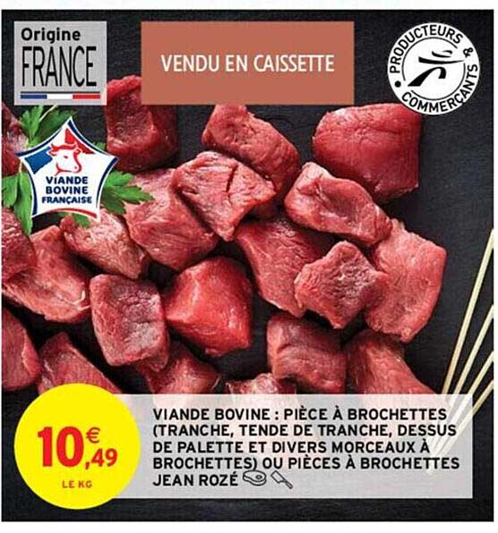 viande bovine : pièce à brochettes (tranche, tende de tranche, dessus de palette et divers morceaux à brochettes) ou pièces à brochettes jean rozé