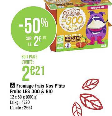 fromage frais nos p'tits fruits les 300 & bio -50% sur le 2e