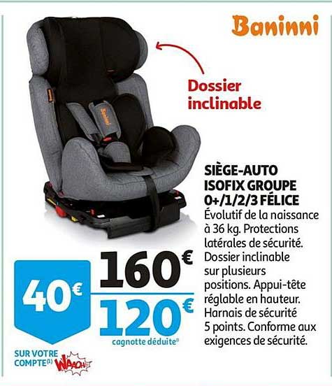 siège auto isofix groupe 0+ 1 2 3 félice baninni