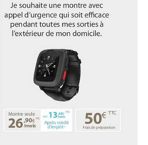 je souhaite une montre avec appel d'urgence qui soit efficace pendant toutes mes sorties à l'extérieur de mon domicile