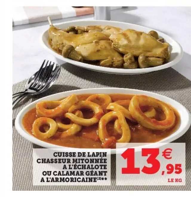 cuisse de lapin chasseur mitonnée à l'échalotte ou calamar géant à l'armoricaine