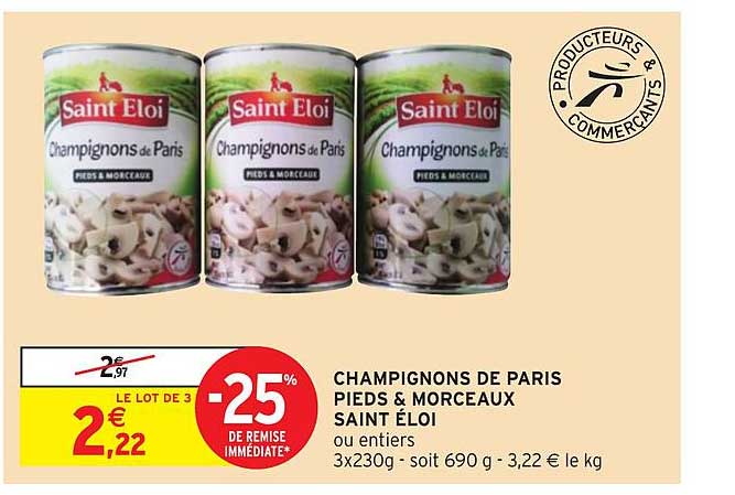 champignons de paris pieds & morceaux saint éloi -25% de remise immédiate