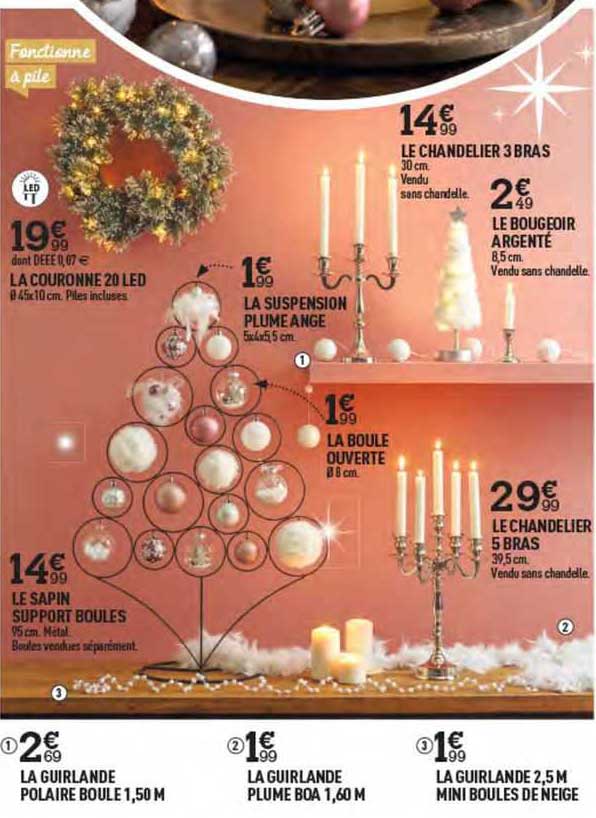 la couronne 20 led, le sapin support boules, la suspension plume ange, la boule ouverte, le chandelier 3 bras, la bougeoir argenté, le chandelier 5 bras