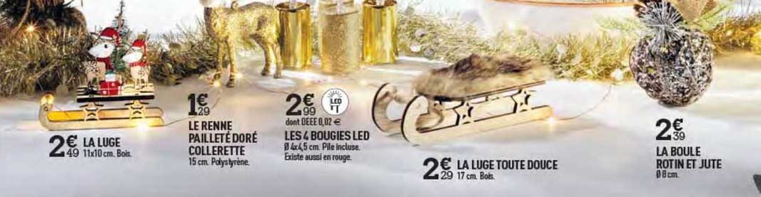 la luge, le renne pailleté doré collerette, les 4 bougies led, la luge toute douce, la boule rotin et jute